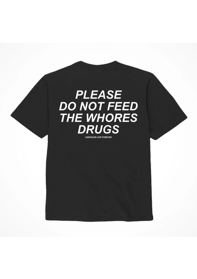 Assholes Live Forever Please Do Not Feed The Whore Drugs T-Shirt - Image 2