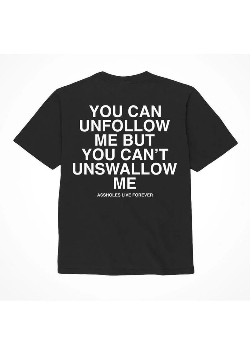 Assholes Live Forever Unfollow Me T-Shirt - Image 2